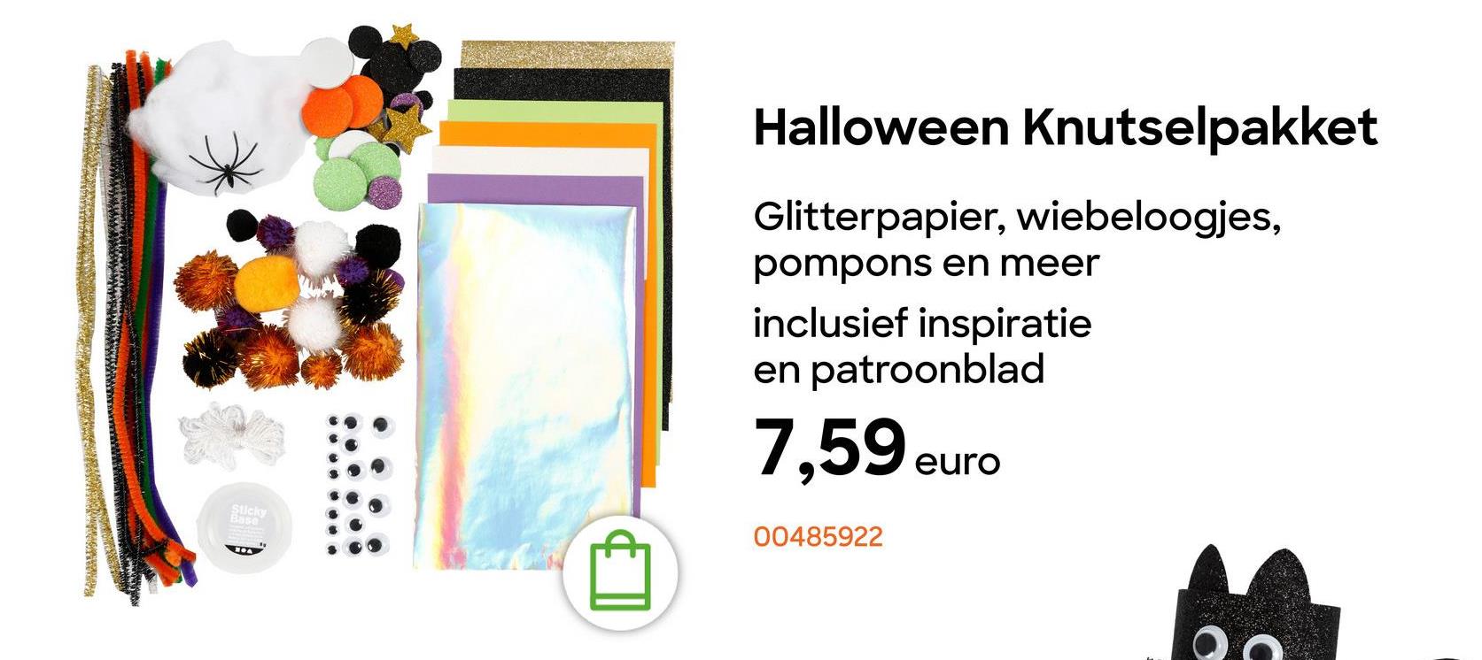 C
Sticky
Base
Halloween Knutselpakket
Glitterpapier, wiebeloogjes,
pompons en meer
inclusief inspiratie
en patroonblad
7,59 euro
00485922