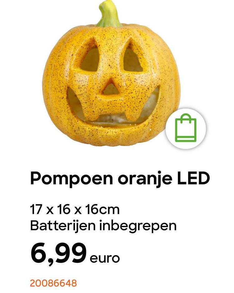 Pompoen oranje LED
17 x 16 x 16cm
Batterijen inbegrepen
6,99 eur
20086648