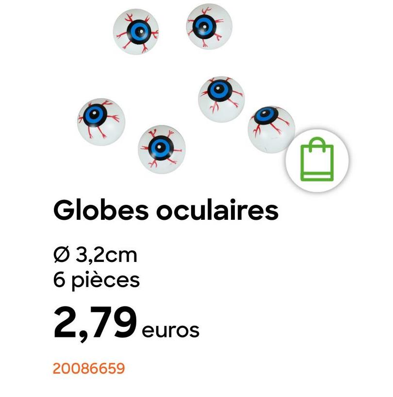 O
Globes oculaires
Ø 3,2cm
6 pièces
2,79 eur
20086659