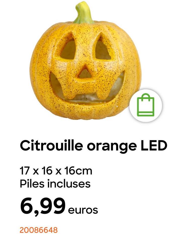 Citrouille orange LED
17 x 16 x 16cm
Piles incluses
6,99 euro
20086648