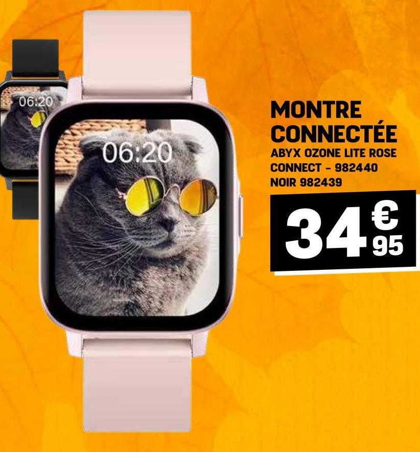 06:20
06:20
MONTRE
CONNECTÉE
ABYX OZONE LITE ROSE
CONNECT 982440
-
NOIR 982439
349€
95