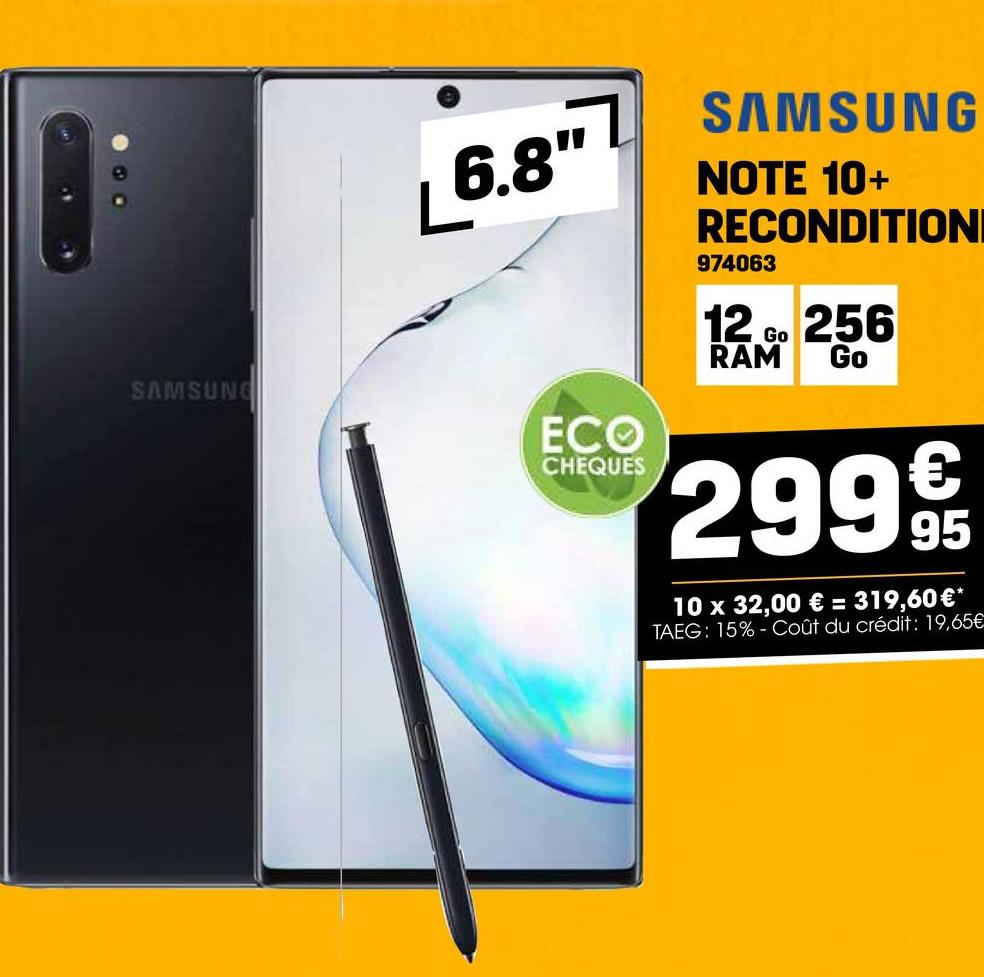 6.8"
SAMSUNG
NOTE 10+
RECONDITION
974063
12 GO 256
RAM
Go
SAMSUNG
ECO
CHEQUES
€
299 9t
10 x 32,00 € = 319,60 €*
TAEG: 15%- Coût du crédit: 19,65€