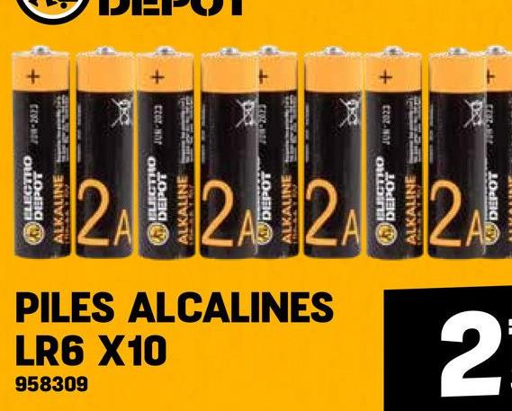 200-2023
ELECTRO
DEPOT
ALKALINE
2
PILES ALCALINES
LR6 X10
958309
JUN-2023
ELECTRO
DEPOT
ALKALINE
2
DEPOT
ALKALINE
2
2
E
ELECTRO
DEPOT
ALKALINE
2
DEPOT
JUN-2023