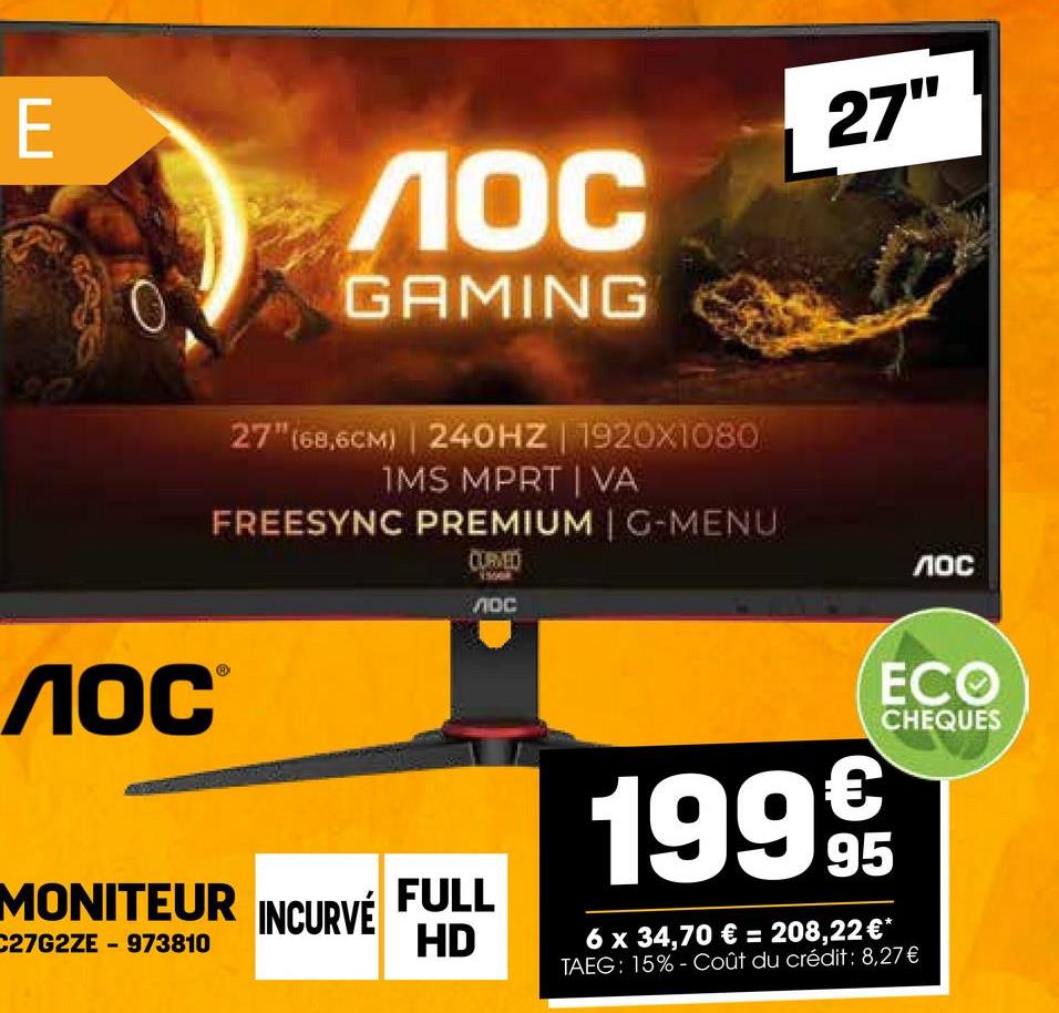 E
ЛОС ®
Лос
GAMING
27"
27" (68,6CM) | 240HZ | 1920X1080
1MS MPRT | VA
FREESYNC PREMIUM | G-MENU
CURVED
лос
лос
1999
ECO
CHEQUES
MONITEUR
INCURVE
FULL
C27G2ZE 973810
-
HD
6 x 34,70 € = 208,22 €*
TAEG: 15%- Coût du crédit: 8,27€