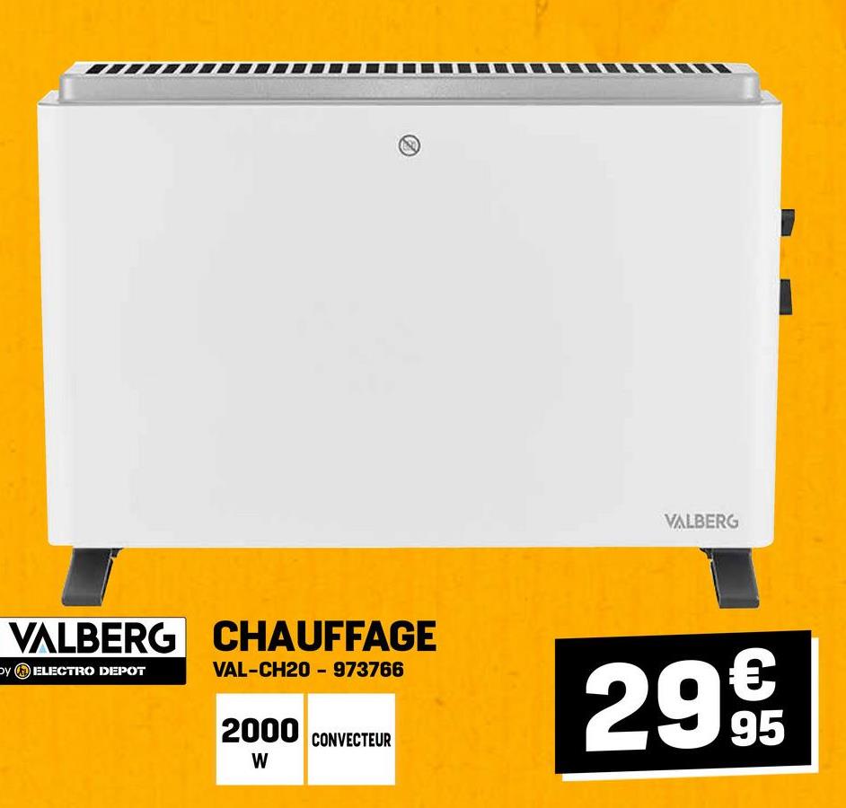 VALBERG CHAUFFAGE
Oy ELECTRO DEPOT
VAL-CH20-973766
2000
CONVECTEUR
W
VALBERG
299
95