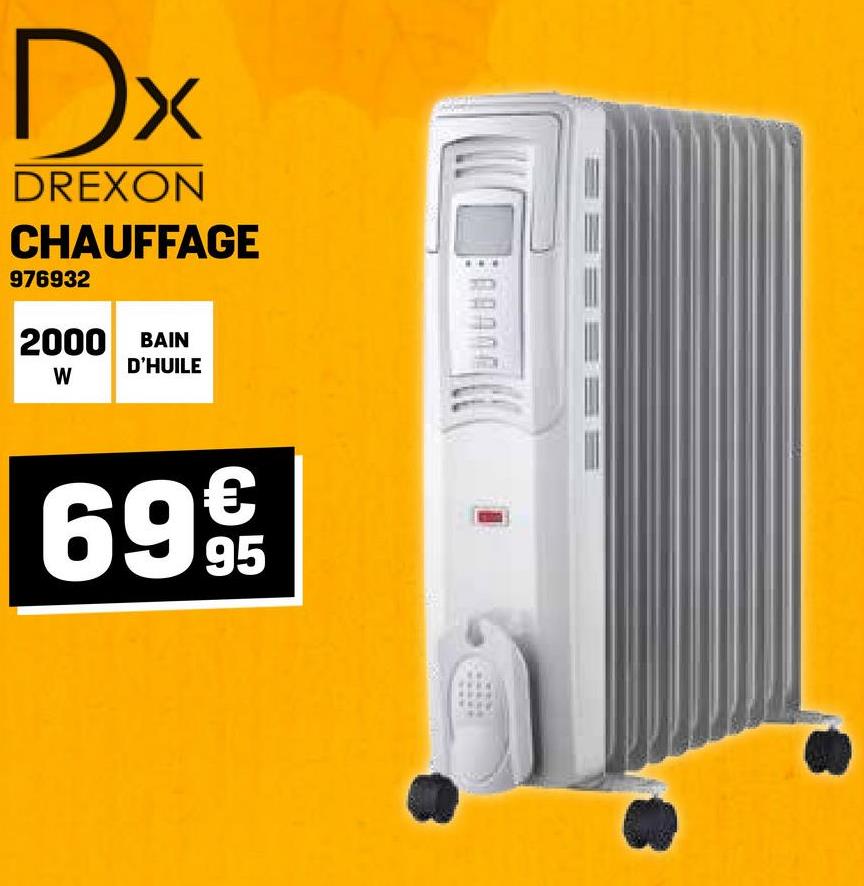 Dx
DREXON
CHAUFFAGE
976932
2000 BAIN
D'HUILE
W
6995