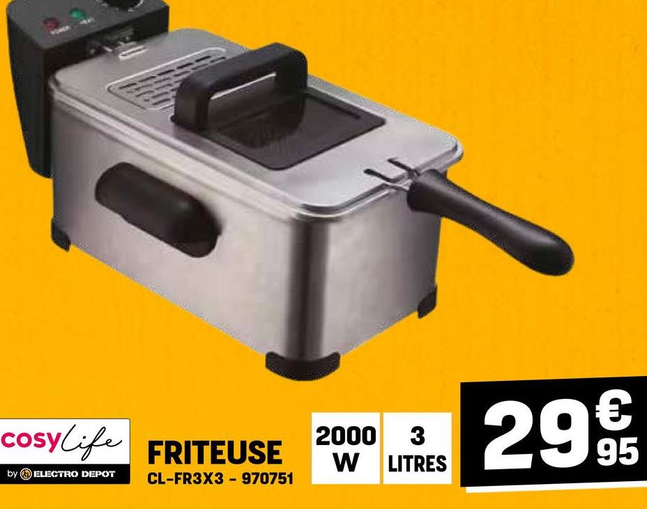 2000
3
29 965
€
cosylife FRITEUSE
by ELECTRO DEPOT CL-FR3X3 970751
-
W LITRES