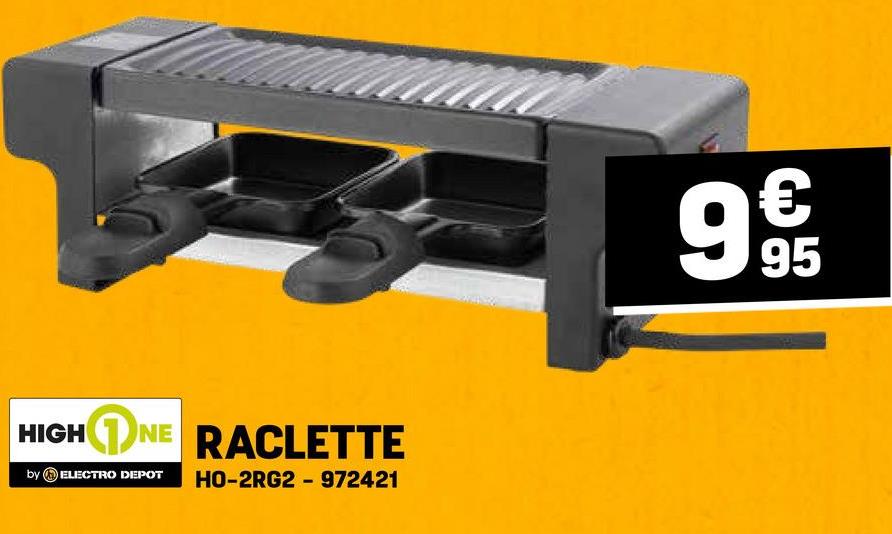 HIGH NE RACLETTE
by ELECTRO DEPOT HO-2RG2 972421
-
€
95