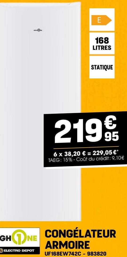 E
168
LITRES
STATIQUE
2199€
6 x 38,20 € = 229,05€*
TAEG: 15%- Coût du crédit: 9,10€
GHNE
ELECTRO DEPOT
CONGÉLATEUR
ARMOIRE
UF168EW742C-983820