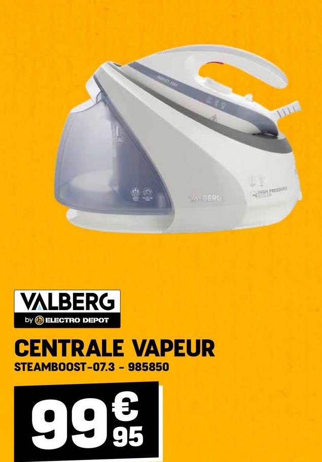 WALBERG
47
HIGH PRESSURE
VALBERG
by ELECTRO DEPOT
CENTRALE VAPEUR
STEAMBOOST-07.3 - 985850
€
99 95