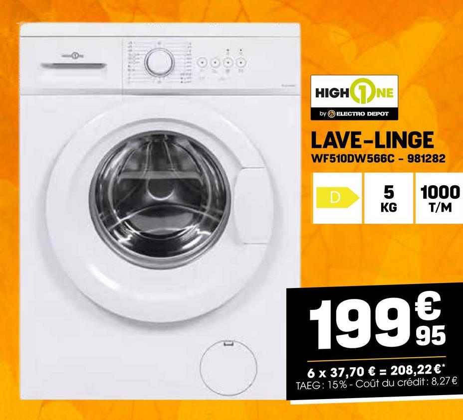 HIGH NE
by ELECTRO DEPOT
LAVE-LINGE
WF510DW566C - 981282
5 1000
D
KG
T/M
€
1999/t
95
6 x 37,70 € = 208,22 €*
TAEG: 15%- Coût du crédit : 8,27€