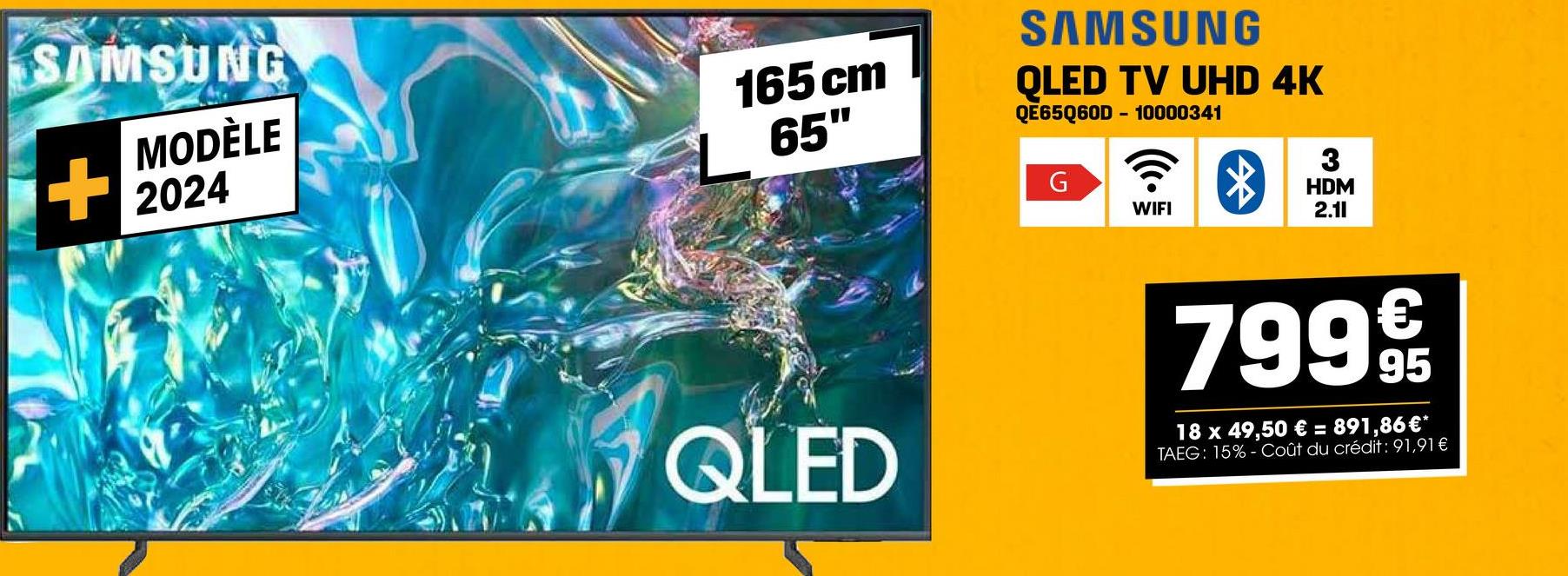 SAMSUNG
+
MODÈLE
2024
165 cm
65"
SAMSUNG
QLED TV UHD 4K
QE65Q60D - 10000341
G
WIFI
3
HDM
2.11
QLED
79995
18 x 49,50 € = 891,86 €*
TAEG: 15% Coût du crédit : 91,91 €