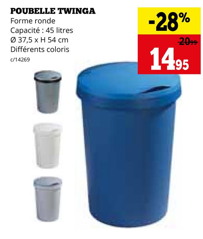 POUBELLE TWINGA
Forme ronde
Capacité: 45 litres
Ø 37,5 x H 54 cm
Différents coloris
c/14269
-28%
2099-
1495