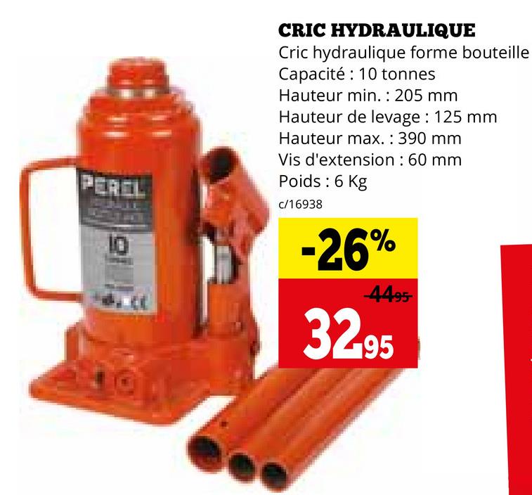 PERCL
CRIC HYDRAULIQUE
Cric hydraulique forme bouteille
Capacité: 10 tonnes
Hauteur min.: 205 mm
Hauteur de levage: 125 mm
Hauteur max.: 390 mm
Vis d'extension: 60 mm
Poids: 6 Kg
c/16938
-26%
4495
32,95