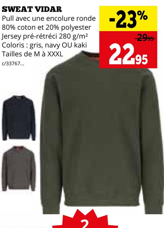 SWEAT VIDAR
Pull avec une encolure ronde
80% coton et 20% polyester
Jersey pré-rétréci 280 g/m²
Coloris gris, navy OU kaki
Tailles de M à XXXL
c/33767...
-23%
2995-
22-95