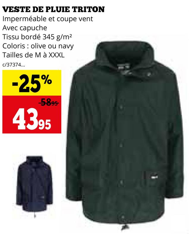 VESTE DE PLUIE TRITON
Imperméable et coupe vent
Avec capuche
Tissu bordé 345 g/m²
Coloris olive ou navy
Tailles de M à XXXL
c/37374...
-25%
-5895-
4395