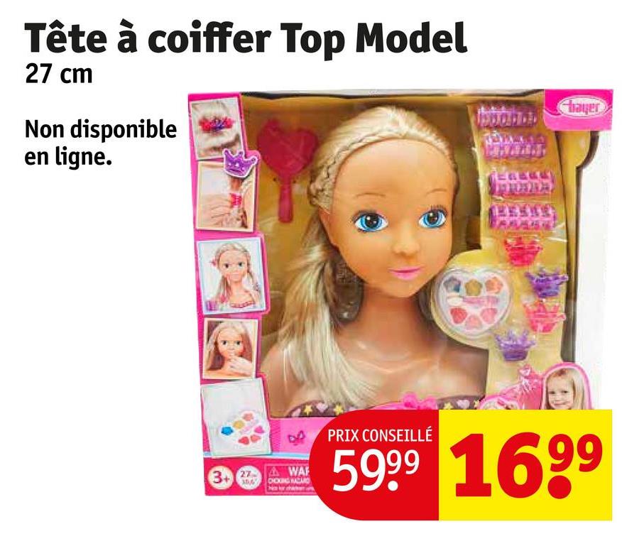 Tête à coiffer Top Model
27 cm
Non disponible
en ligne.
bayer
3+ 27
WA
PRIX CONSEILLÉ
5999 1699