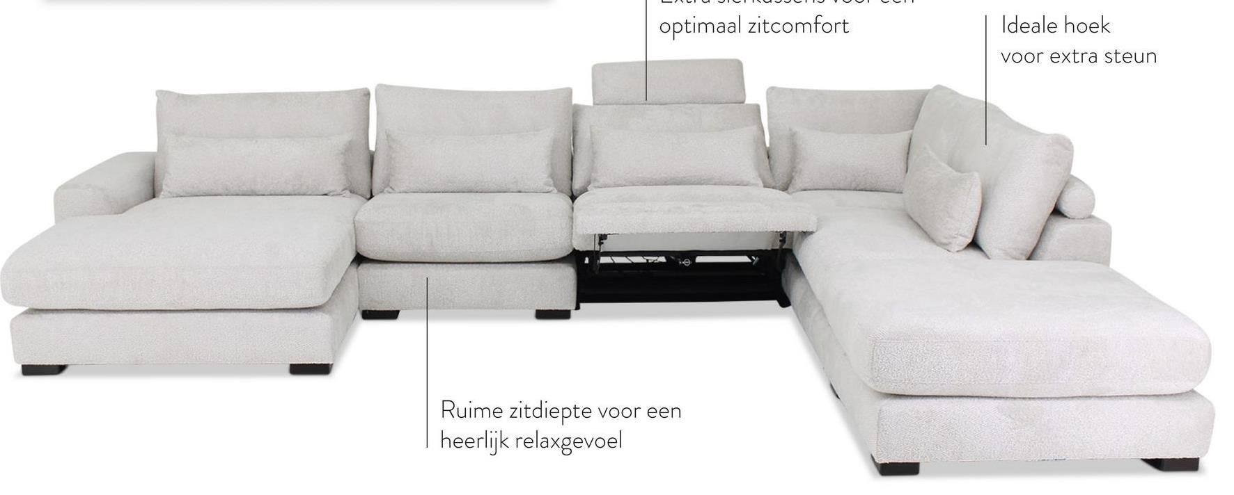 optimaal zitcomfort
Ideale hoek
voor extra steun
Ruime zitdiepte
voor een
heerlijk relaxgevoel