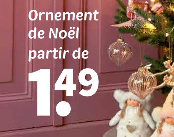 Ornement
de Noël
partir de
149