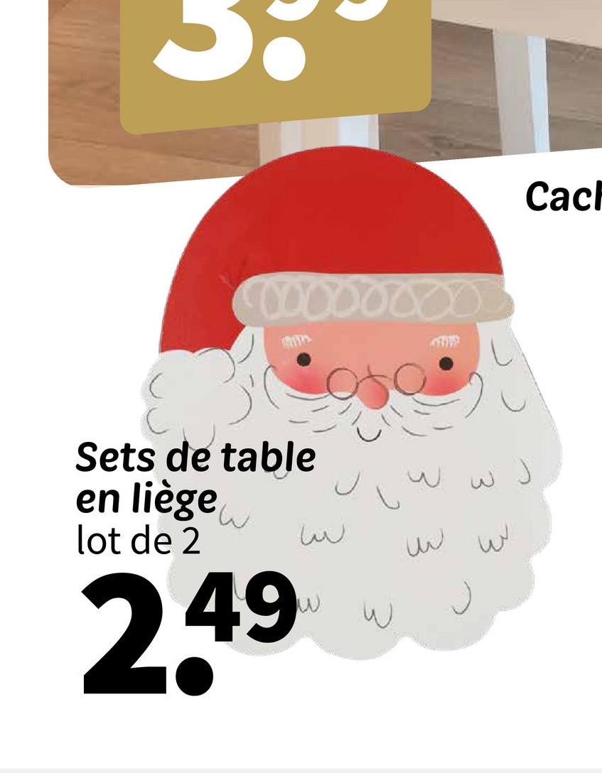 Sets de table
en liège
lot de 2
سا
2.49
49W W
し
ww J
ww
Cach