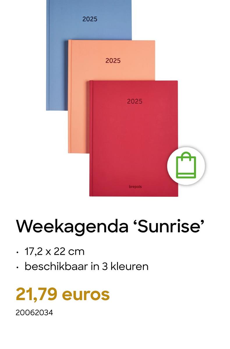 2025
2025
2025
brepols
Weekagenda 'Sunrise'
• 17,2 x 22 cm
⚫ beschikbaar in 3 kleuren
21,79 euros
20062034