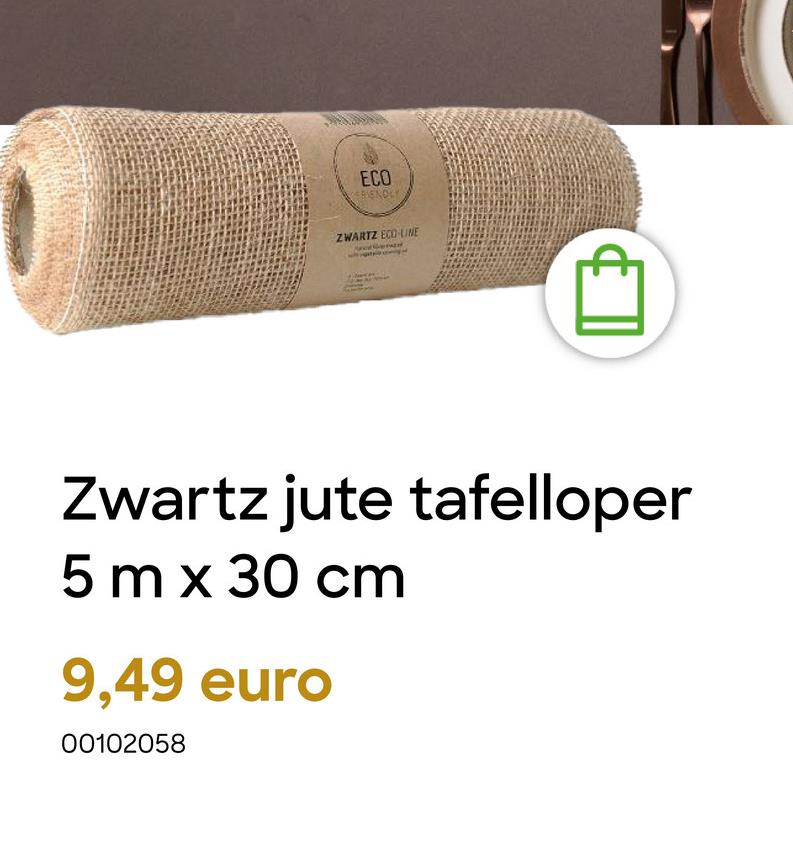 ECO
ZWARTZ ECO-LINE
Zwartz jute tafelloper
5 m x 30 cm
9,49 euro
00102058