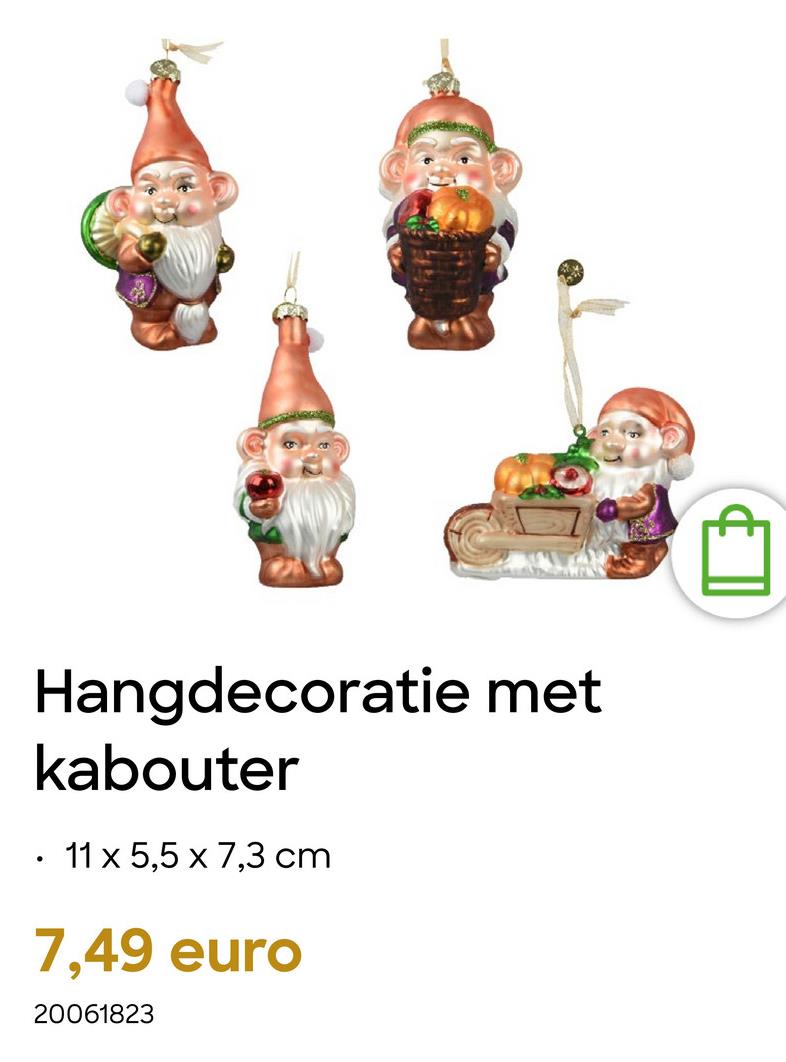 •
Hangdecoratie met
kabouter
11 x 5,5 x 7,3 cm
7,49 euro
20061823