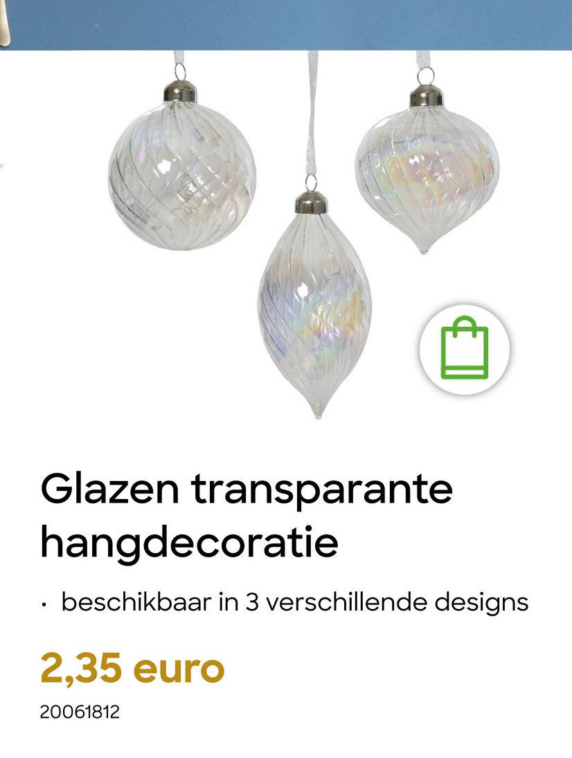 Glazen transparante
hangdecoratie
⚫ beschikbaar in 3 verschillende designs
2,35 euro
20061812