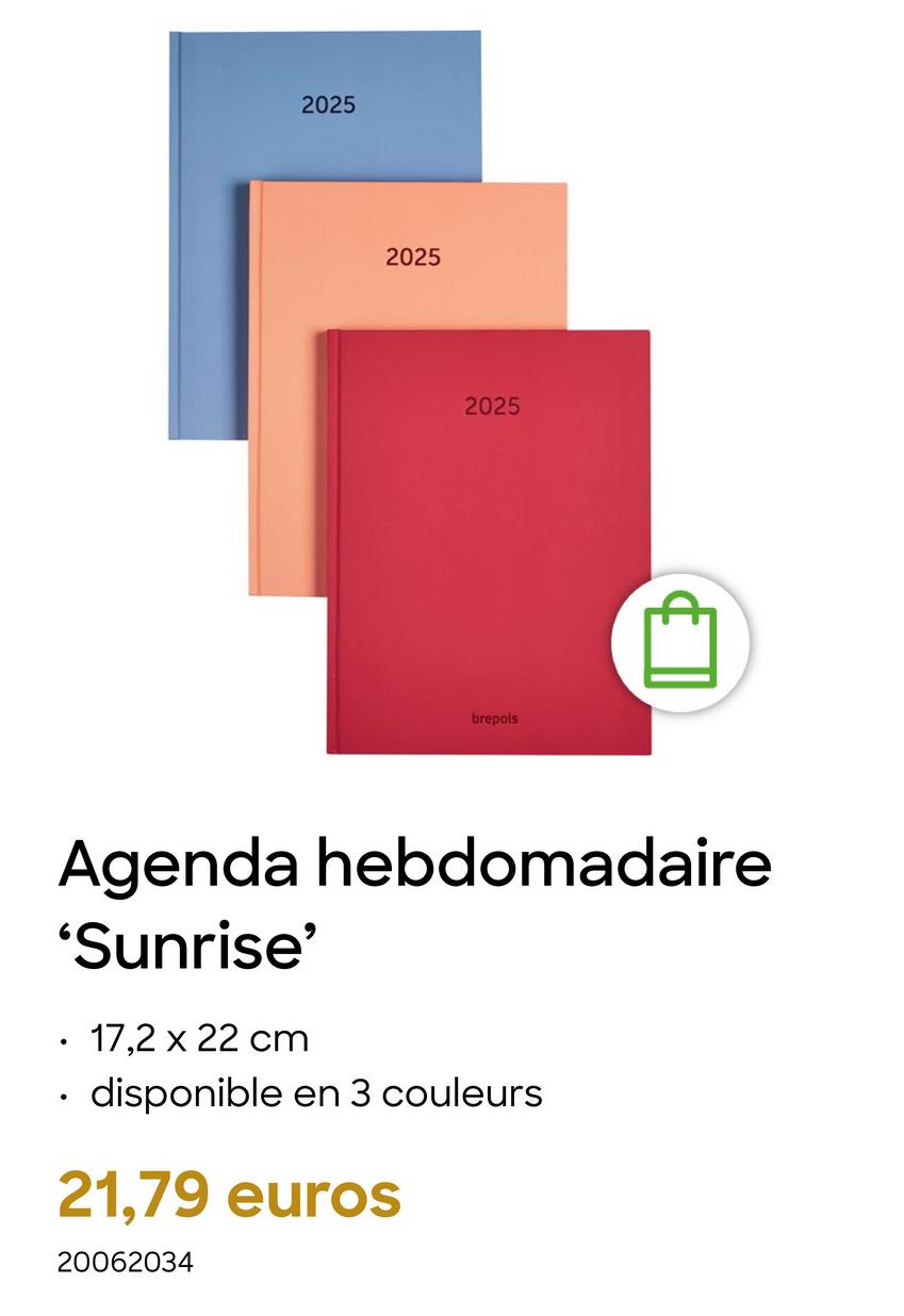 2025
2025
2025
brepols
Agenda hebdomadaire
'Sunrise'
.
17,2 x 22 cm
•
disponible en 3 couleurs
21,79 euros
20062034