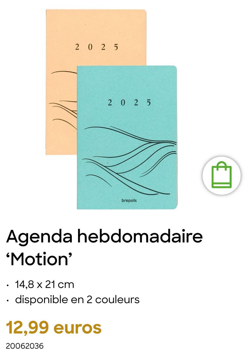 2025
2025
brepols
Agenda hebdomadaire
•
'Motion'
14,8 x 21 cm
disponible en 2 couleurs
12,99 euros
20062036