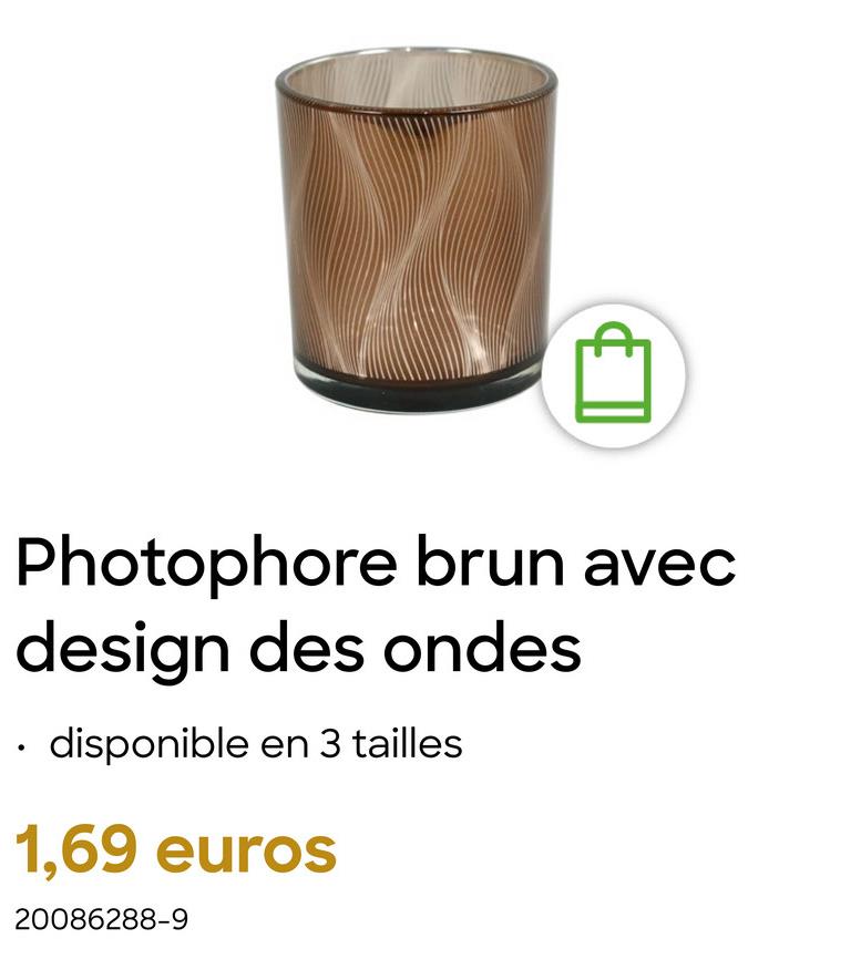 Photophore brun avec
design des ondes
.
disponible en 3 tailles
1,69 euros
20086288-9