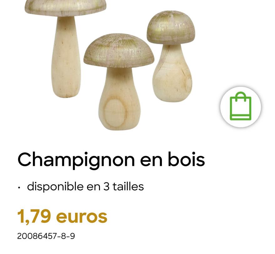 Champignon en bois
disponible en 3 tailles
1,79 euros
20086457-8-9