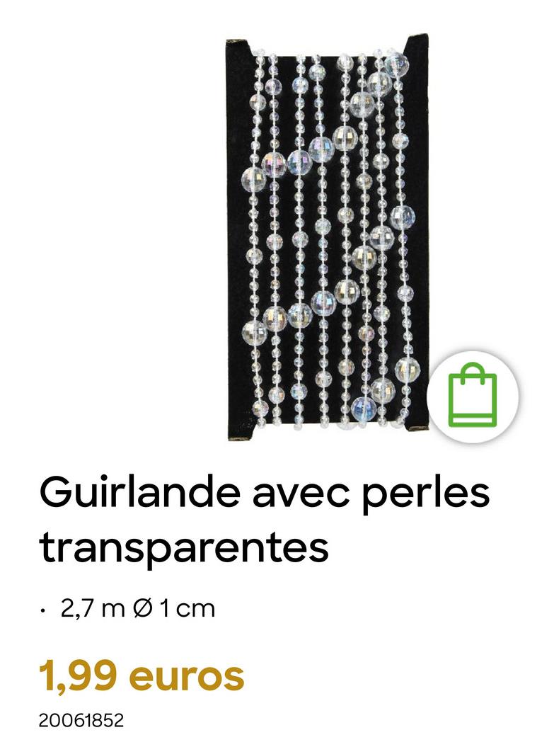 •
Guirlande avec perles
transparentes
2,7 m 01 cm
1,99 euros
20061852