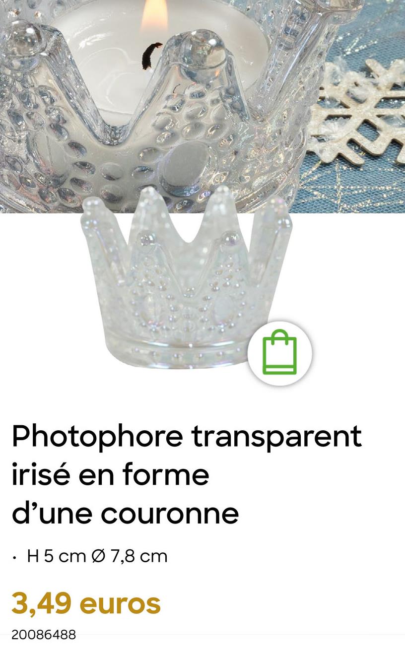 Photophore transparent
irisé en forme
d'une couronne
H 5 cm Ø 7,8 cm
3,49 euros
20086488