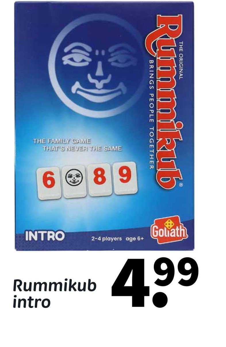 THE ORIGINAL
Rummikub
BRINGS PEOPLE TOGETHER
THE FAMILY GAME
THAT'S NEVER THE SAME
689
INTRO
Goliath
2-4 players age 6+
Rummikub
intro
499