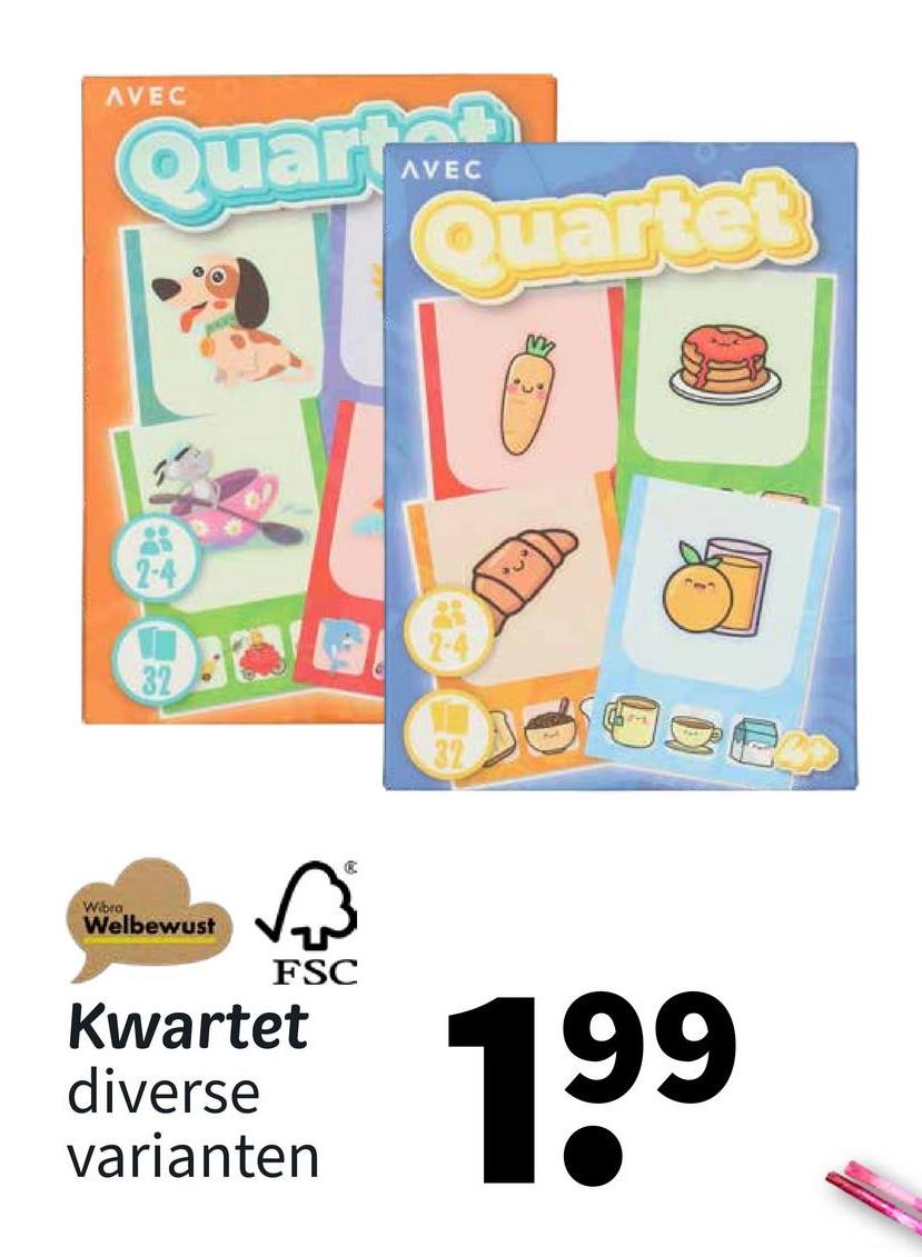 AVEC
Quart
AVEC
Quartet
m
2-4
32
32
Wibra
Welbewust
छिं
FSC
Kwartet
diverse
varianten
199