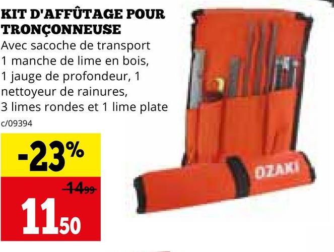 KIT D'AFFÛTAGE POUR
TRONÇONNEUSE
Avec sacoche de transport
1 manche de lime en bois,
1 jauge de profondeur, 1
nettoyeur de rainures,
3 limes rondes et 1 lime plate
c/09394
-23%
1499
1150
DZAKI