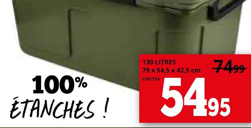 100%
ÉTANCHES!
130 LITRES
79 x 54,5 x 42,5 cm
c/01774
7499-
54.95