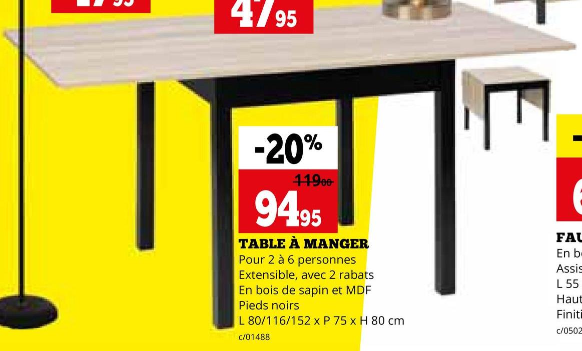 4/95
-20%
11900
94.95
TABLE À MANGER
Pour 2 à 6 personnes
Extensible, avec 2 rabats
En bois de sapin et MDF
Pieds noirs
L 80/116/152 x P 75 x H 80 cm
c/01488
FAU
En b
Assis
L 55
Haut
Finiti
c/0502