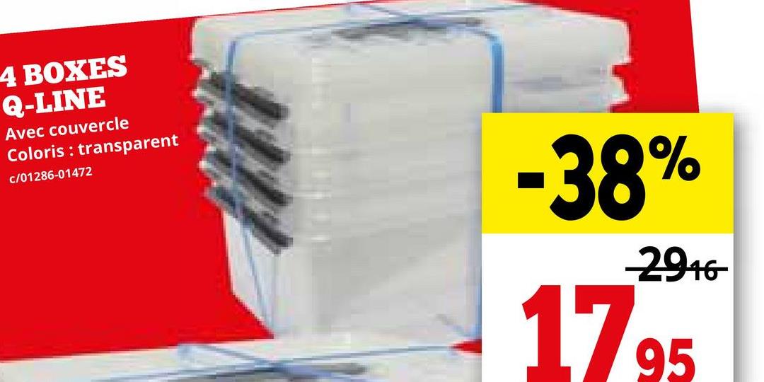 4 BOXES
Q-LINE
Avec couvercle
Coloris : transparent
c/01286-01472
-38%
-2916-
17 95