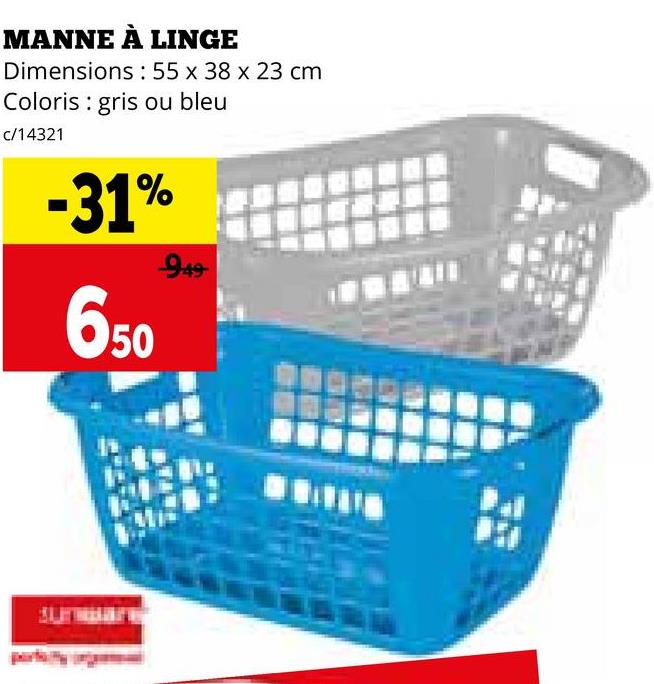 MANNE À LINGE
Dimensions: 55 x 38 x 23 cm
Coloris gris ou bleu
c/14321
-31%
650
949-