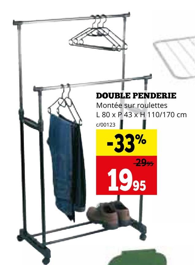 DOUBLE PENDERIE
Montée sur roulettes
L 80 x P 43 x H 110/170 cm
c/00123
-33%
2995
1995