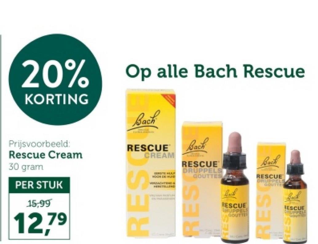 20% Op alle Bach Rescue
KORTING
Bach
Prijsvoorbeeld:
Rescue Cream
30 gram
PER STUK
15,99
12.79
RESCUE
CREAM
RESO
HOHER DHE HUS
WIRDACHTENDE
HERSTELLEND
TRESAN PARFUM
Bach
RESCUE
DRUPPELS
GOUTTES
RES
RESCUE
RUPPEL
GOUTTE
Back
RESCUE
DRUPPELS
GOUTTE
ES
ESCUE
CHUPPELS
GOUTTE