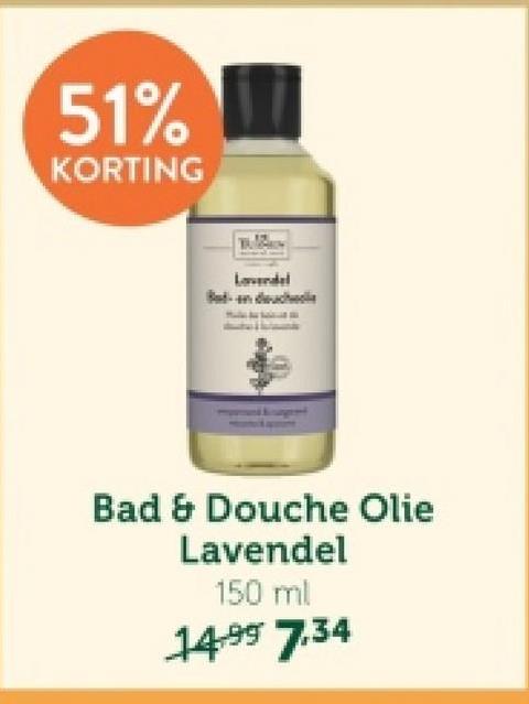 51%
KORTING
Lavendel
Bad & Douche Olie
Lavendel
150 ml
14.99 7.34