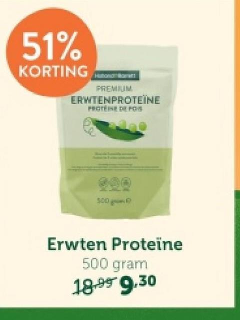 51%
KORTING
PREMIUM
ERWTENPROTEÏNE
PROTEINE DE FOR
500
Erwten Proteïne
500 gram
18.99 9.30