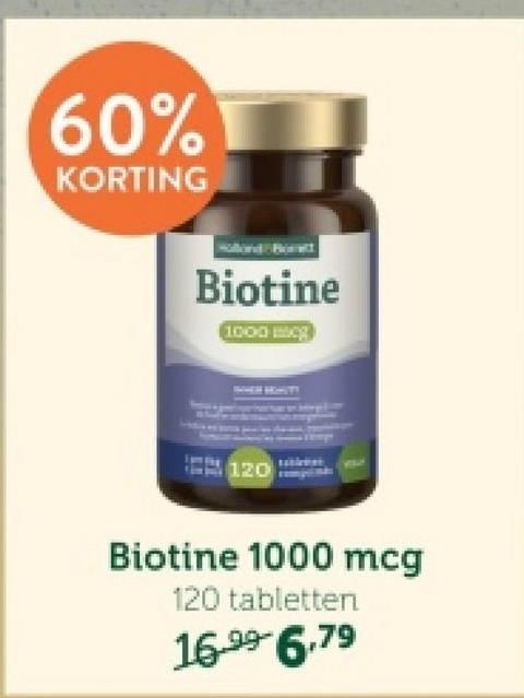 60%
KORTING
Biotine
1000 mcg
120
Biotine 1000 mcg
120 tabletten
16-99- 6.79