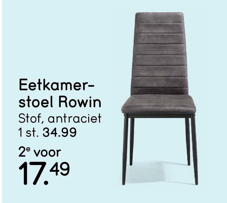 Eetkamerstoel Rowin - stof - antracietkleur Eetkamerstoel Rowin is een eetkamerstoel met een modern uiterlijk. De eetkamerstoel is gestoffeerd en heeft een metalen onderstel.