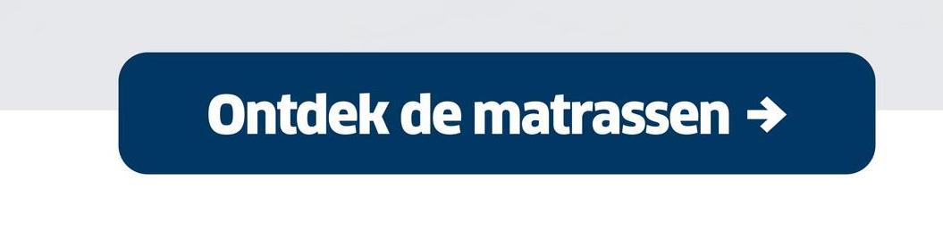 Ontdek de matrassen →