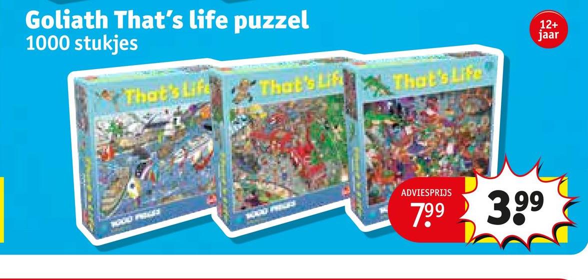 1000 stukjes
Goliath That's life puzzel
That's Life
That's Lif
That's Life
12+
jaar
ADVIESPRIJS
7.99 3,99