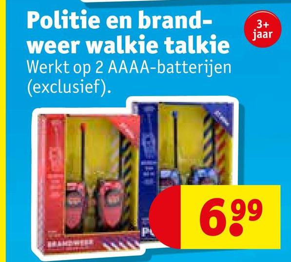 Politie en brand-
weer walkie talkie
Werkt op 2 AAAA-batterijen
(exclusief).
3+
jaar
P
6,99